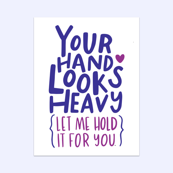 Your Hand Looks Heavy, Let Me Hold It For You Greeting Card