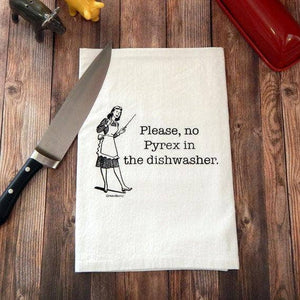 Please No Pyrex in the Dishwasher Flour Sack Tea Towel